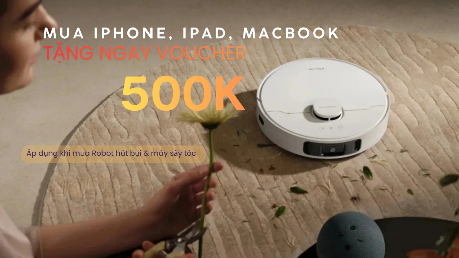 Hình ảnh cho danh mục Mua iPhone, iPad, Mac tặng Voucher tới 500.000đ khi mua kèm Robot hút bụi và Máy sấy tóc Dreame, Mova